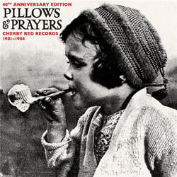 Pillows And Prayers - 40th Anniversary - Cherry Red Records 1982-1983