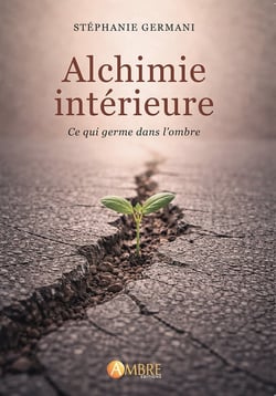 Alchimie intérieure - Ce qui germe dans l'ombre