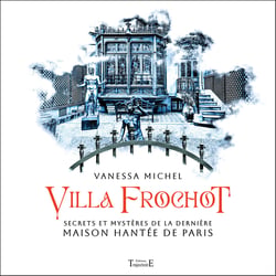 Villa Frochot - Secrets et mystères de la dernière maison hantée de Paris