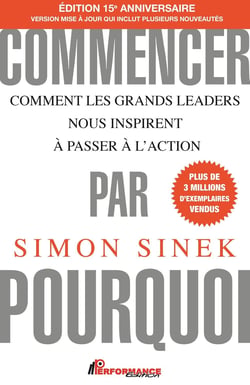 Commencer par pourquoi - Comment les grands leaders nous inspirent à passer à l'action