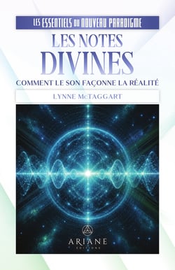 Les notes divines - Comment le son façonne la réalité - Les essentiels du nouveau paradigme
