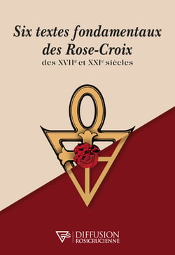 Six textes fondamentaux des Rose-Croix des XVIIe et XXIe siècles
