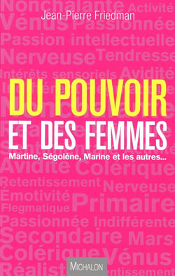 Du pouvoir et des femmes - Martine, Ségolene, Marine et les autres...
