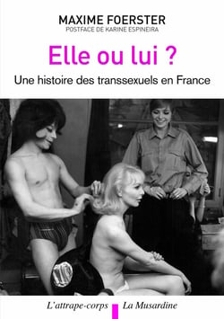 Elle ou lui? histoire des transsexuels en France
