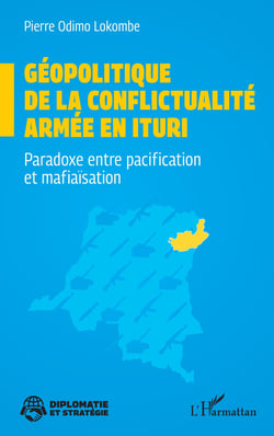 Géopolitique de la conflictualité armée en Ituri : Paradoxe entre pacification et mafiaïsation
