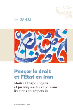 Penser le droit et l'État en Iran : Modernités politiques et juridiques dans le chiisme iranien contemporain