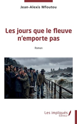 Les jours que le fleuve n'emporte pas