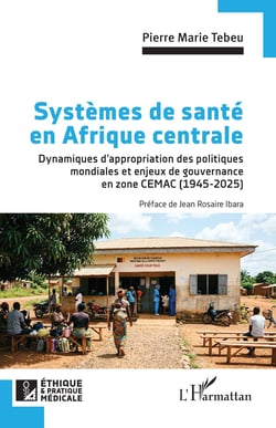Systèmes de santé en Afrique centrale : Dynamiques d'appropriation des politiques mondiales et enjeux de gouvernance en zone CEMAC (1945-2025)