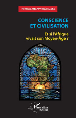 Conscience et civilisation : Et si l'Afrique vivait son Moyen-Âge ?