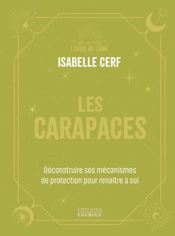Les Carapaces - Déconstruire ses mécanismes de protection pour renaître à soi