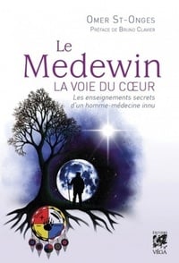 Le Medewin - la voie du coeur - les enseignements secrets d'un homme-médecine innu