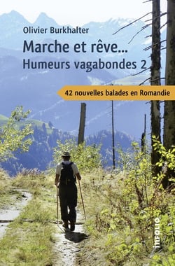 Humeurs vagabondes Tome 2 - marche et rêve...  42 nouvelles balades en Romandie