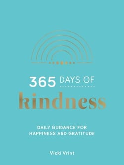 365 Days of Kindness - Daily Guidance for Happiness and Gratitude