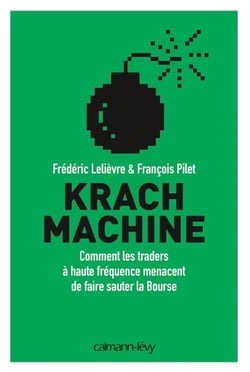 Krach machine - Comment les traders à haute fréquence menacent de faire sauter la bourse