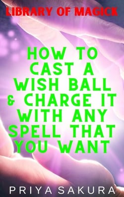 How to Cast a Wish Ball &amp; Charge It With Any Spell That You Want - Library of Magick, #5