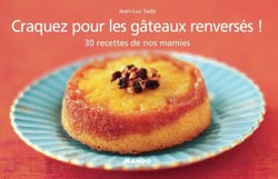 Craquez pour les gâteaux renversés ! - 30 recettes de nos mamies