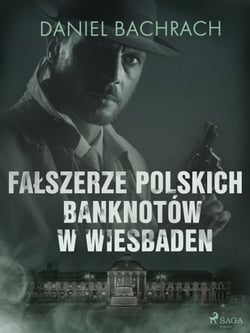 Falszerze polskich banknotów w Wiesbaden