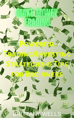 Make Money Trading: Powerful Trading/Investing Strategies &amp; Tips for Beginners