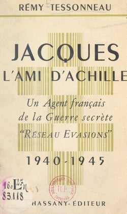 Jacques, l'ami d'Achille - Un agent français de la guerre secrète "réseau évasions" (1940-1945)
