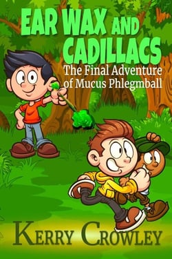 Ear Wax and Cadillacs The Final Adventure of Mucus Phlegmball - The Adventures of Mucus Phlegmball, #3