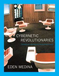 Cybernetic Revolutionaries - Technology and Politics in Allende's Chile