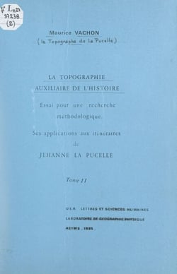 La topographie, auxiliaire de l'Histoire (2). Essai pour une recherche méthodologique - Ses applications aux itinéraires de Jehanne la Pucelle