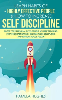Learn Habits of Highly Effective People &amp; How to Increase Self Discipline: Boost Your Personal Development by Habit Stacking, Stop Procrastinating, Become More Disciplined, and Improve Focus Today!