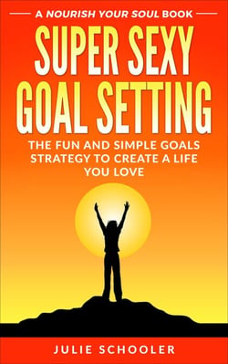 Super Sexy Goal Setting - Nourish Your Soul