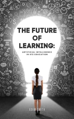 The Future of Learning: Artificial Intelligence in K12 Education - AI in K-12 Education
