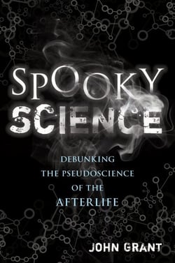 Spooky Science - Debunking the Pseudoscience of the Afterlife