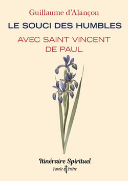 Le souci des humbles avec saint Vincent de Paul - Itinéraire spirituel