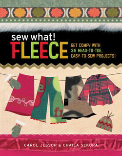 Sew What! Fleece - Get Comfy with 35 Heat-to-Toe, Easy-to-Sew Projects!