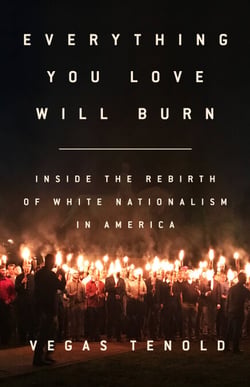 Everything You Love Will Burn - Inside the Rebirth of White Nationalism in America