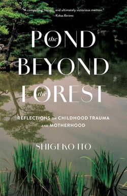 The Pond Beyond the Forest - Reflections on Childhood Trauma and Motherhood