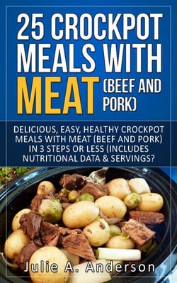 25 Crock Pot Meals With Meat (Beef and Pork) - Crockpot Meals Series, #1