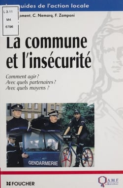 La Commune et l'Insécurité - Comment agir ? avec quels partenaires ? avec quels moyens ?