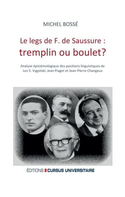 Le legs de F. de Saussure: tremplin ou boulet ? - Analyse épistémologique des positions linguistiques de Lev S. Vygotski, Jean Piaget et Jean-Pierre Changeux