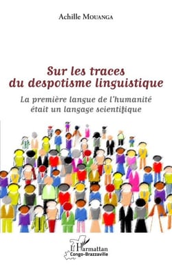 Sur les traces du despotisme linguistique - La première langue de l'humanité était un langage scientifique