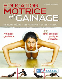 Éducation motrice et gainage - Méthode inédite « des rampants » et des « mi-sol » - 55 fiches-exercices