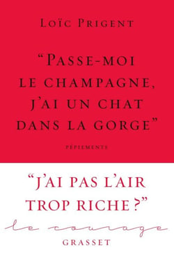 « Passe-moi le champagne, j'ai un chat dans la gorge » - Collection Le Courage dirigée par Charles Dantzig