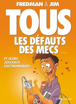 Tous les défauts des mecs - Tome 03 - Et leurs joujoux électroniques...