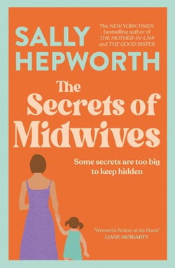 The Secrets of Midwives - A heart-breaking and captivating story of the secrets that three generations of women keep from the No.1 bestselling author of The Mother-In-Law