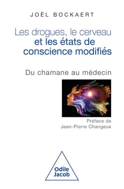 Les Drogues, le Cerveau et les États de conscience modifiés - Du chamane au médecin