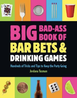 Big Bad-Ass Book of Bar Bets and Drinking Games - Hundreds of Tricks and Tips to Keep the Party Going