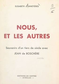 Nous, et les autres - Souvenirs d'un tiers de siècle avec Jean de Boschère