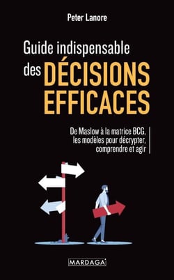 Guide indispensable des décisions efficaces - De Maslow à la matrice BCG – modèles, outils et stratégies pour analyser, décider et agir efficacement