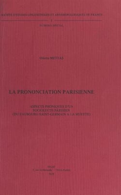 La prononciation parisienne - Aspects phoniques d'un sociolecte parisien (du Faubourg Saint-Germain à La Muette)