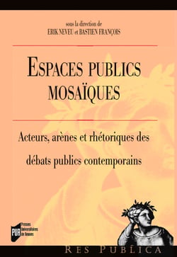 Espaces publics mosaïques - Acteurs, arènes et rhétoriques des débats publics contemporains