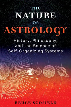 The Nature of Astrology - History, Philosophy, and the Science of Self-Organizing Systems