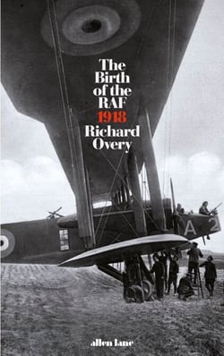 The Birth of the RAF, 1918 - The World's First Air Force